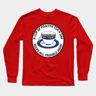 A cup of positivitea a day, keeps the trouble away Long Sleeve T-Shirt